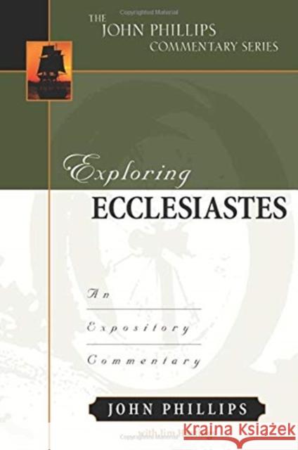 Exploring Ecclesiastes: An Expository Commentary John Phillips Jim Hastings 9780825425615 Kregel Academic & Professional