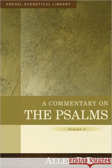 A Commentary on the Psalms – 1–41 Allen Ross 9780825425622 Kregel Publications