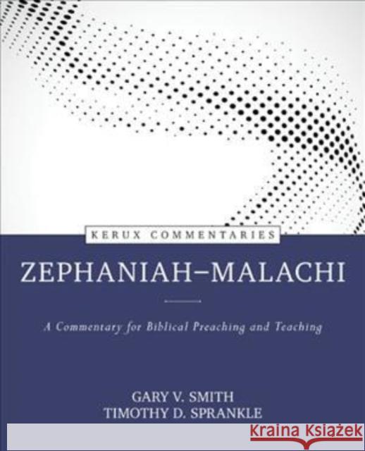 Zephaniah--Malachi: A Commentary for Biblical Preaching and Teaching  9780825425738 Kregel Publications