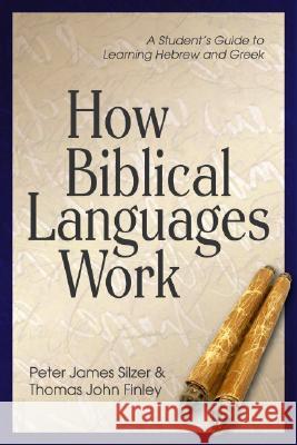 How Biblical Languages Work: A Student's Guide to Learning Hebrew and Greek Silzer, Peter James 9780825426445
