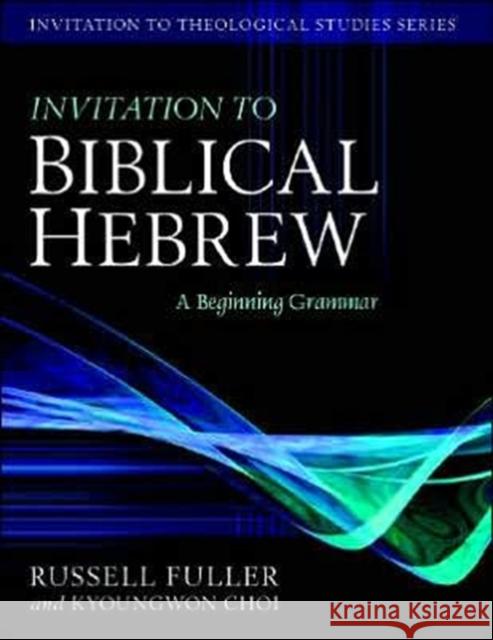 Invitation to Biblical Hebrew – A Beginning Grammar Kyoungwon Choi 9780825426506 Kregel Academic & Professional