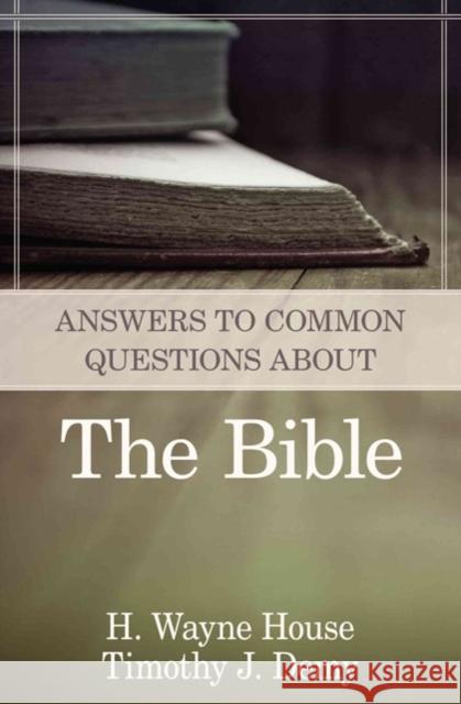 Answers to Common Questions about the Bible H. Wayne House Timothy J. Demy 9780825426551