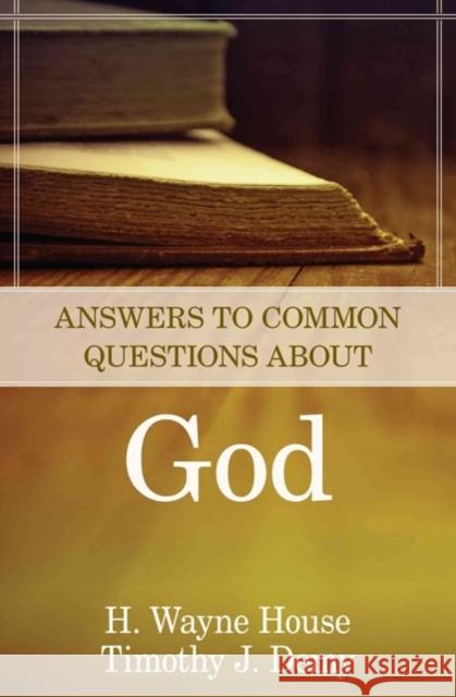 Answers to Common Questions about God H. Wayne House Timothy J. Demy 9780825426704 Kregel Publications