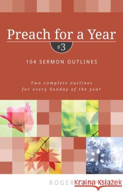 Preach for a Year: 104 Sermon Outlines: Two Complete Outlines for Every Sunday of the Year Roger Campbell 9780825426773 Kregel Academic & Professional