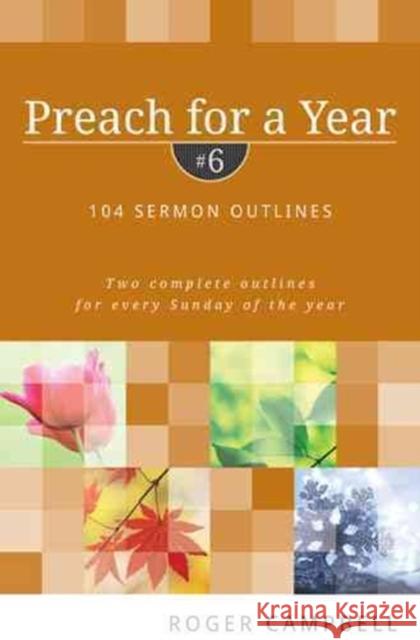 Preach for a Year: 104 Sermon Outlines Roger Campbell 9780825426803 Kregel Academic & Professional