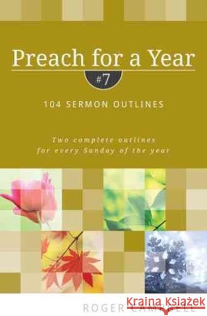 Preach for a Year: 104 Sermon Outlines Roger Campbell 9780825426810