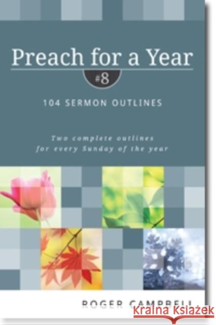 Preach for a Year: 104 Sermon Outlines Roger Campbell 9780825426827 Kregel Academic & Professional
