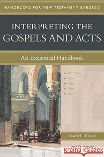 Interpreting the Gospels and Acts: An Exegetical Handbook David Turner John Harvey 9780825427602