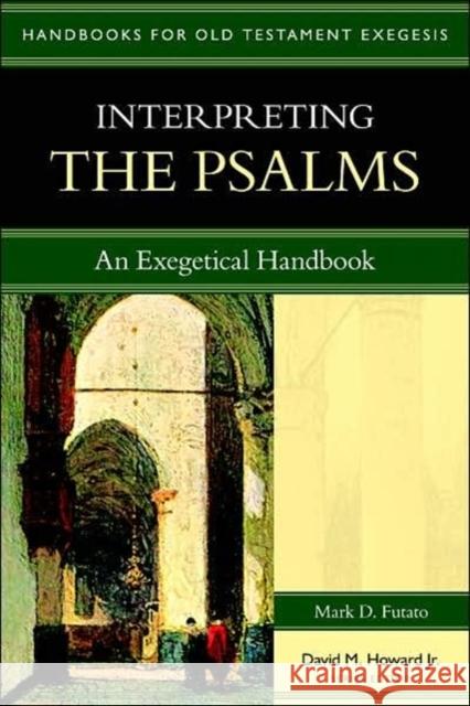 Interpreting the Psalms: An Exegetical Handbook Futato, Mark D. 9780825427657 Kregel Academic & Professional