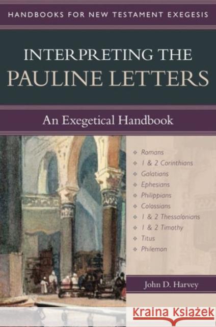 Interpreting the Pauline Letters: An Exegetical Handbook John D. Harvey 9780825427671 Kregel Academic & Professional