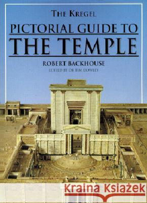 The Kregel Pictorial Guide to the Temple Robert Backhouse 9780825430398