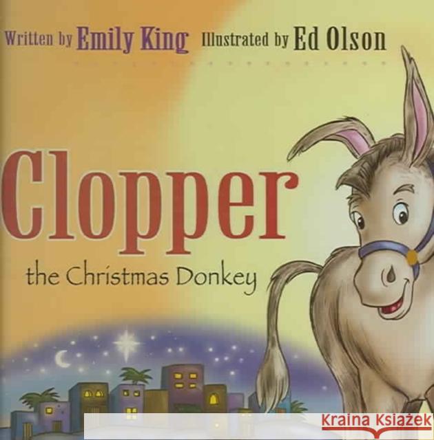 Clopper the Christmas Donkey Emily King Ed Olson 9780825430695 Kregel Kidzone