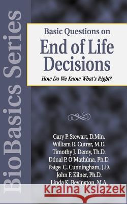 Basic Questions on End of Life Decisions: How Do We Know What Is Right? John Kilner Gary P. Stewart John Kilner 9780825430701 Kregel Publications