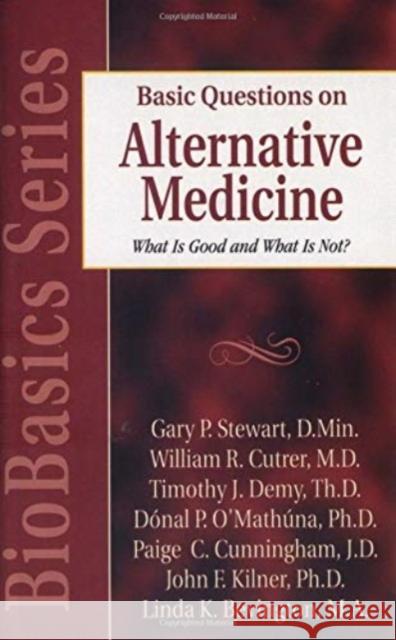 Basic Questions on Alternative Medicine: What Is Good and What Is Not? John F. Kilner Paige C. Cunningham Timothy J. Demy 9780825430718 Kregel Publications