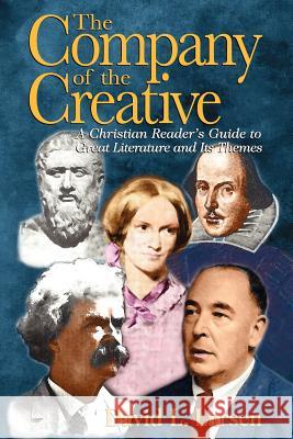 Company of the Creative-H: A Christian Reader's Guide to Great Literature and Its Themes David L. Larsen 9780825430978