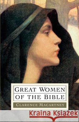 Great Women of the Bible Clarence Edward Noble Macartney 9780825432682 Kregel Publications