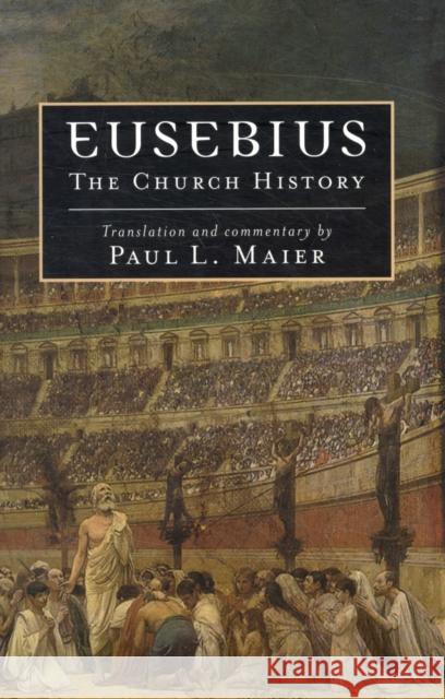 Eusebius: The Church History Eusebius 9780825433078 Kregel Academic & Professional