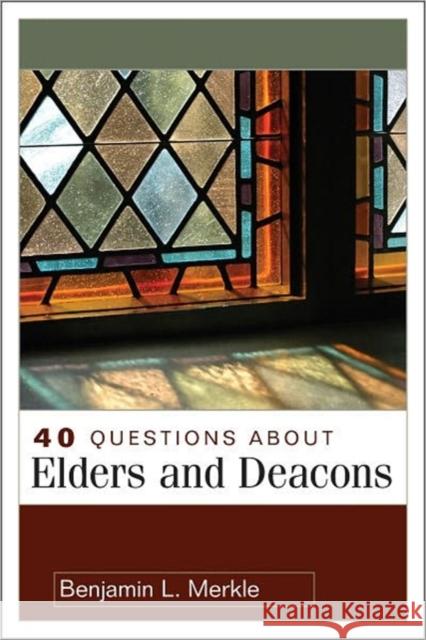 40 Questions about Elders and Deacons Benjamin L. Merkle 9780825433641 Kregel Academic & Professional