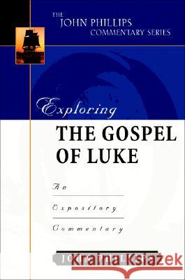 Exploring the Gospel of Luke: An Expository Commentary Phillips, John 9780825433771 Kregel Academic & Professional