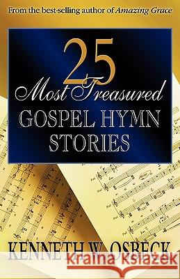 25 Most Treasured Gospel Hymn Stories Kenneth W. Osbeck 9780825434303 Kregel Publications