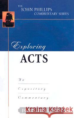 Exploring Acts: An Expository Commentary Phillips, John 9780825434907 Kregel Academic & Professional