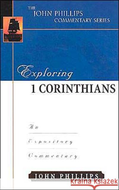 Exploring 1 Corinthians: An Expository Commentary Phillips, John 9780825434952