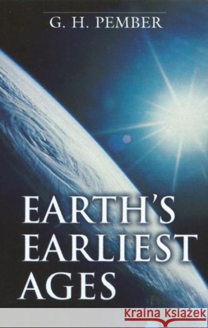 Earth`s Earliest Ages G. H. Pember 9780825435331 Kregel Academic & Professional