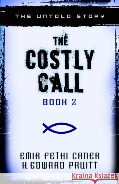The Costly Call: The Untold Story Emir Fethi Caner H. Edward Pruitt 9780825435645