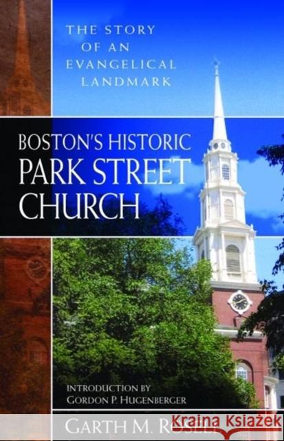 Boston's Historic Park Street Church: The Story of an Evangelical Landmark Garth M. Rosell 9780825435959 Kregel Publications