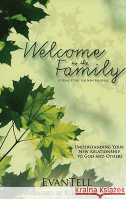 Welcome to the Family: Understanding Your New Relationship to God and Others R. Larry Moyer 9780825435997