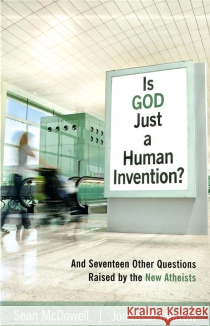 Is God Just a Human Invention?: And Seventeen Other Questions Raised by the New Atheists Charles Haddon Spurgeon Jonathan Morrow Sean McDowell 9780825436543