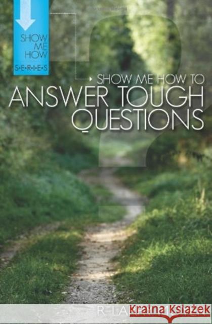 Show Me How to Answer Tough Questions R. Larry Moyer 9780825438790