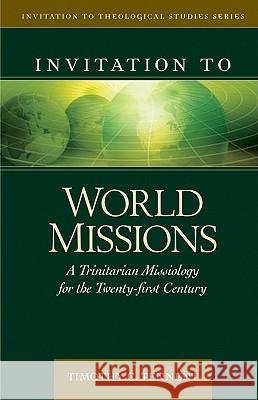 Invitation to World Missions: A Trinitarian Missiology for the Twenty-First Century Timothy C. Tennent 9780825438837 Kregel Publications