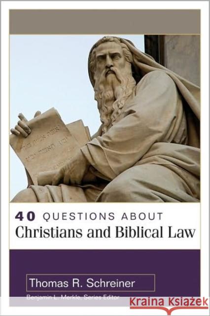 40 Questions about Christians and Biblical Law Thomas Schreiner Benjamin Merkle 9780825438912 Kregel Academic & Professional