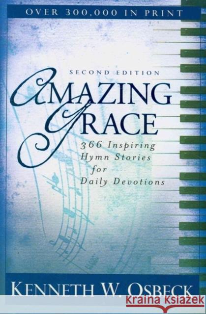 Amazing Grace – 366 Inspiring Hymn Stories for Daily Devotions Kenneth W. Osbeck 9780825438998