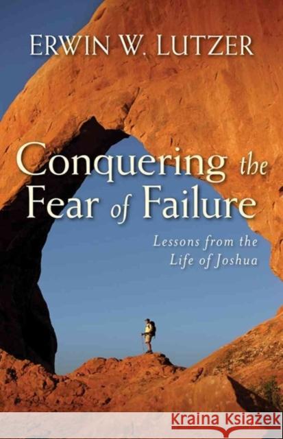 Conquering the Fear of Failure Erwin Lutzer 9780825439056 Kregel Publications
