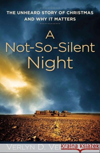 A Not-So-Silent Night: The Unheard Story of Christmas and Why It Matters Verlyn D. Verbrugge 9780825439094