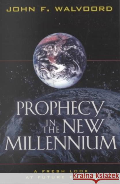 Prophecy in the New Millennium: A Fresh Look at Future Events Walvoord, John F. 9780825439674 Kregel Publications