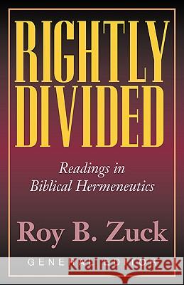 Rightly Divided: Biblical Hermeneutics Roy B. Zuck 9780825440991