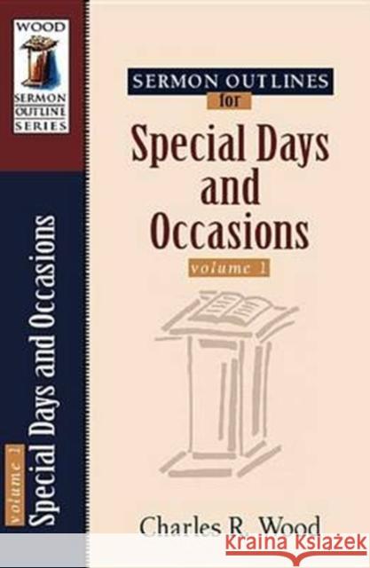 Sermon Outlines for Special Days and Occasions Wood, Charles R. 9780825441295 Kregel Academic & Professional