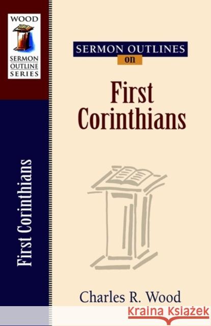 Sermon Outlines on First Corinthians Charles R. Wood 9780825441424