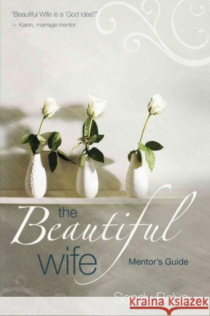 The Beautiful Wife Mentor's Guide Sandy Ralya 9780825442216 Kregel Publications