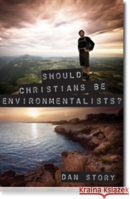 Should Christians Be Environmentalists? Dan Story 9780825442490