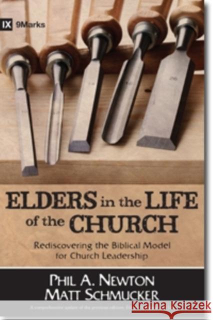 Elders in the Life of the Church – Rediscovering the Biblical Model for Church Leadership Matt Schmucker 9780825442728 Kregel Publications