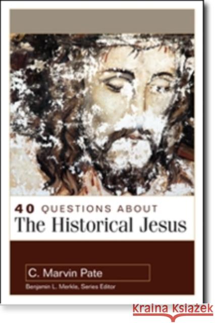 40 Questions about the Historical Jesus C. Marvin Pate 9780825442841 Kregel Academic & Professional