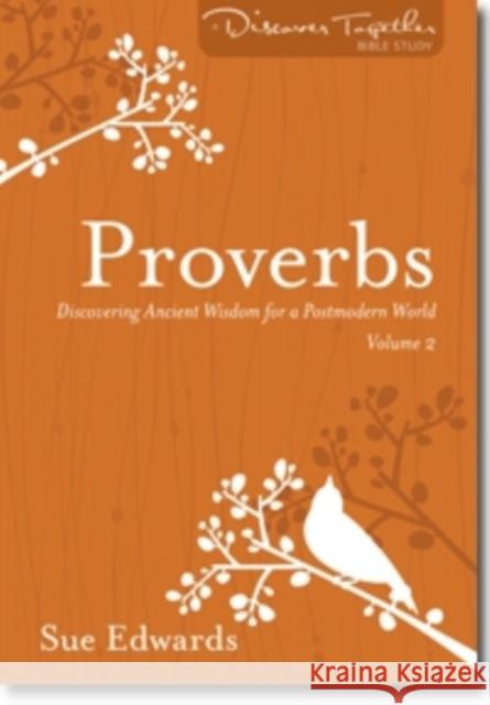 Proverbs, Volume 2: Discovering Ancient Wisdom for a Postmodern World Sue Edwards 9780825443084 Kregel Publications