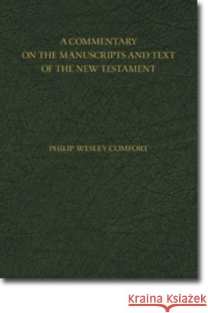 A Commentary on the Manuscripts and Text of the New Testament Philip Comfort 9780825443404