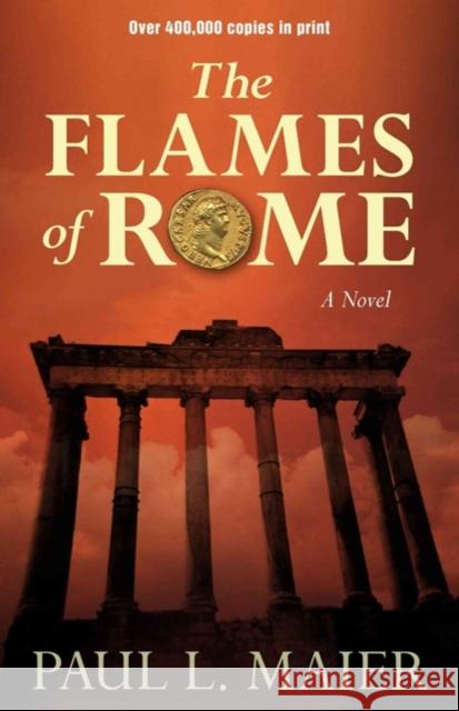 Flames of Rome – A Novel Paul L. Maier 9780825443541 Kregel Publications,U.S.