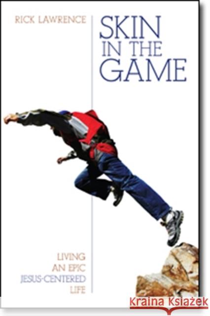 Skin in the Game: Living an Epic Jesus-Centered Life Lawrence, Rick 9780825443596 Kregel Publications