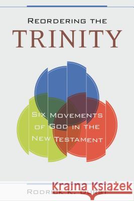 Reordering the Trinity: Six Movements of God in the New Testament Rodrick Durst 9780825443787